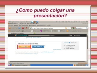 ¿Como puedo colgar una
      presentación?
 
