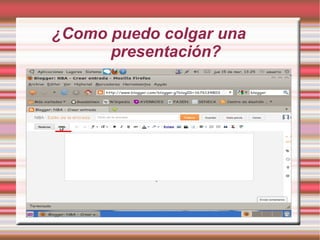 ¿Como puedo colgar una
      presentación?
 