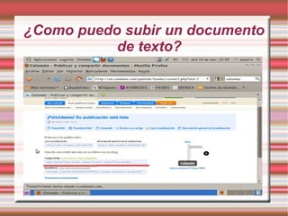 ¿Como puedo subir un documento
           de texto?
 