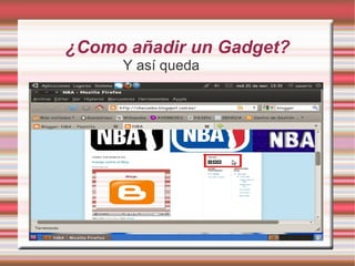 ¿Como añadir un Gadget?
     Y así queda
 