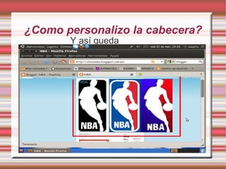 ¿Como personalizo la cabecera?
       Y así queda
 