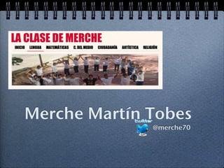Merche Martín Tobes
              @merche70
 