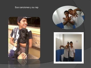 Sus canciones y su rap
 