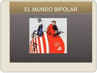 EL MUNDO BIPOLAR
 