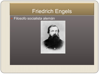 Friedrich Engels
 Filosofo socialista alemán
 