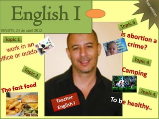 English I
REVISTA, 24 de abril 2012

  Topic 1
 