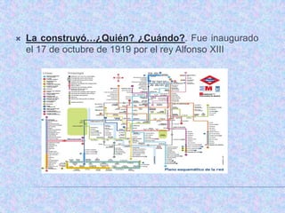    La construyó…¿Quién? ¿Cuándo?. Fue inaugurado
    el 17 de octubre de 1919 por el rey Alfonso XIII
 