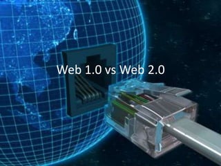 Web 1.0 vs Web 2.0
 