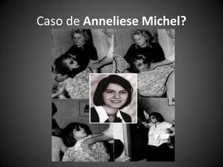 Caso de Anneliese Michel?
 
