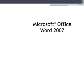 Microsoft Office
        ®


   Word 2007
 
