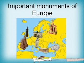 Important monuments of
        Europe
 