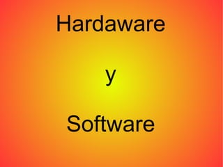 Hardaware

    y

Software
 