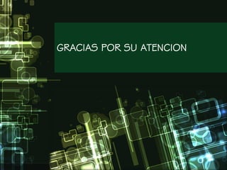 GRACIAS POR SU ATENCION
 