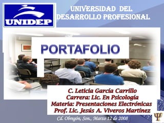 UNIVERSIDAD  DEL  DESARROLLO PROFESIONAL Cd. Obregón, Son., Marzo 12 de 2008 