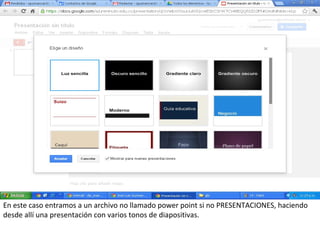 En este caso entramos a un archivo no llamado power point si no PRESENTACIONES, haciendo
desde allí una presentación con varios tonos de diapositivas.
 