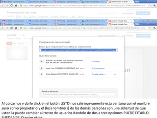 Al ubicarnos y darle click en el botón LISTO nos sale nuevamente esta ventana con el nombre
suyo como propietario y el (los) nombre(s) de las demás personas con una solicitud de que
usted la puede cambiar al rresto de usuarios dandole de dos a tres opciones PUEDE EITARLO,
 