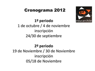 Cronograma 2012

           1º periodo
  1 de octubre / 4 de noviembre
           inscripción
       24/30 de septiembre

           2º periodo
19 de Noviembre / 30 de Noviembre
           inscripción
       05/18 de Noviembre
 