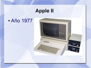 Apple II
●   Año 1977
 
