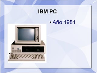 IBM PC
   ●   Año 1981
 