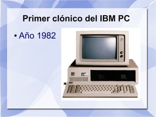 Primer clónico del IBM PC
●   Año 1982
 