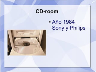 CD-room
    ●   Año 1984
        Sony y Philips
 