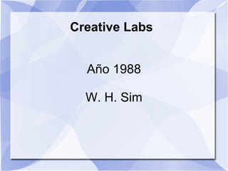 Creative Labs


  Año 1988

  W. H. Sim
 