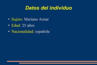 Datos del individuo ,[object Object],[object Object],[object Object]