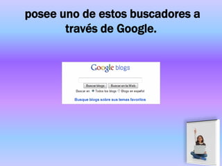 posee uno de estos buscadores a
       través de Google.
 