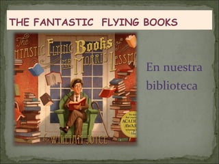 THE FANTASTIC FLYING BOOKS



                     En nuestra
                     biblioteca
 