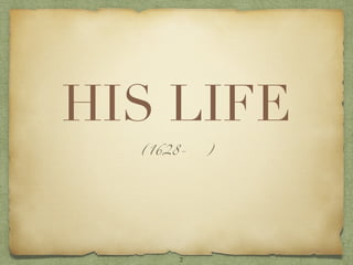 HIS LIFE
  (1628-   )




       2
 