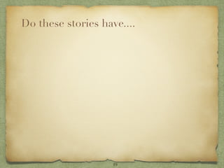 Do these stories have....




                    19
 