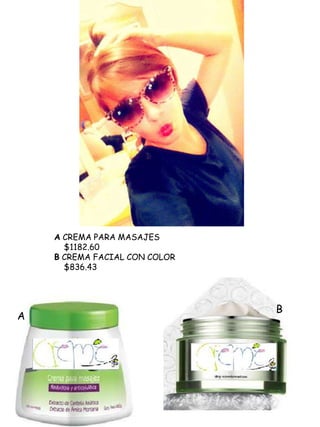 A CREMA PARA MASAJES
      $1182.60
    B CREMA FACIAL CON COLOR
      $836.43




                               B
A
 