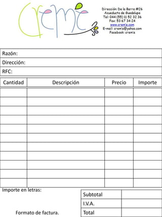 Razón:
Dirección:
RFC:
Cantidad               Descripción              Precio   Importe




Importe en letras:
                                     Subtotal
                                     I.V.A.
       Formato de factura.           Total
 