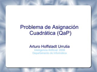 Problema de Asignación Cuadrática (QaP) ,[object Object],[object Object],[object Object]