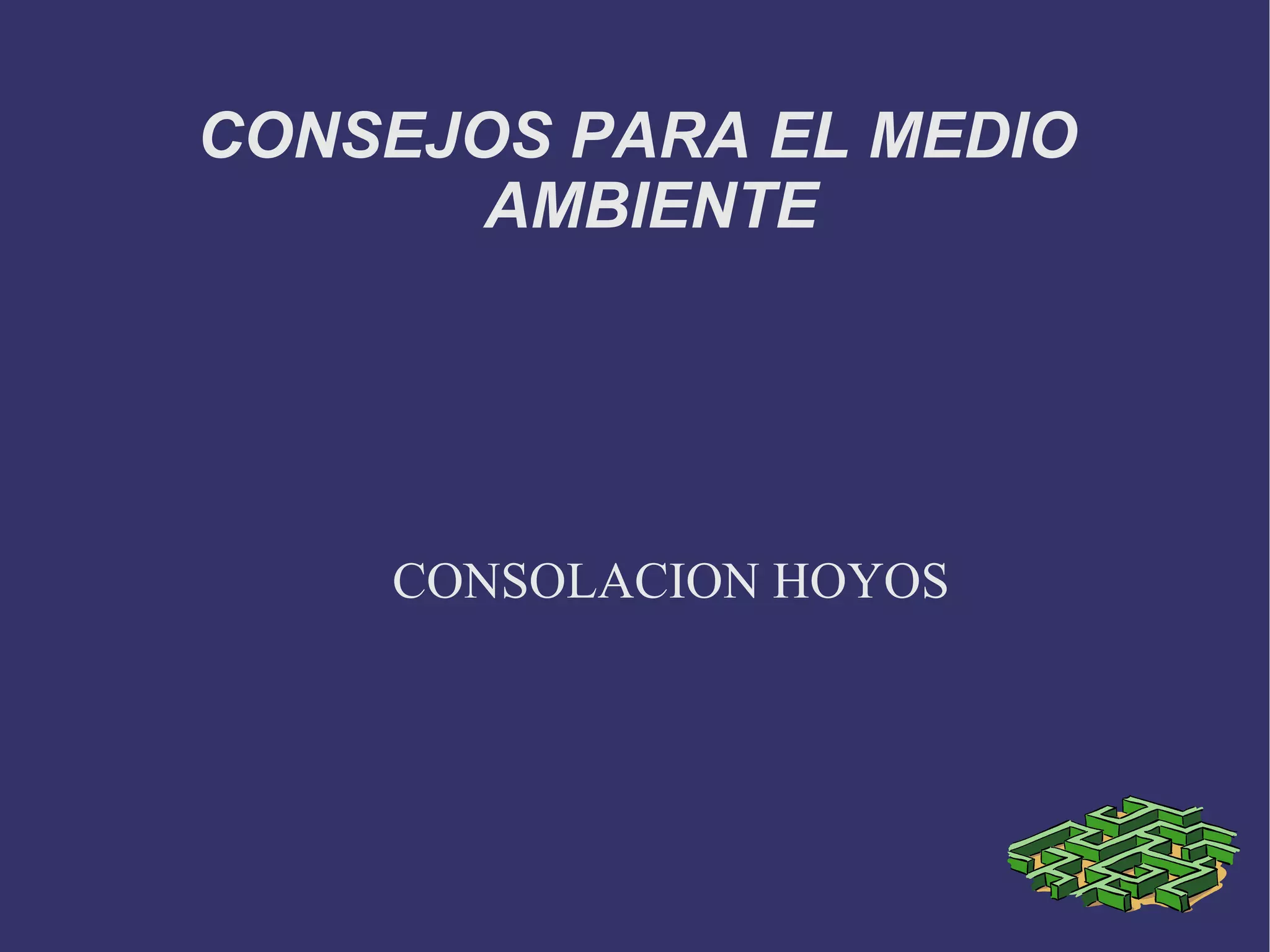 CONSEJOS PARA EL MEDIO AMBIENTE CONSOLACION HOYOS