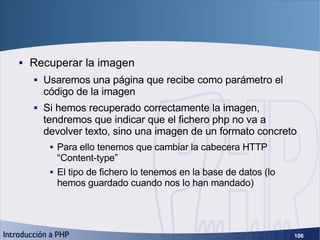 Ejemplo práctico (7) <ul><li>Recuperar la imagen </li></ul><ul><ul><li>Usaremos una página que recibe como parámetro el có...