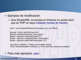SimpleXML (5) <ul><li>Ejemplos de modificación </li></ul><ul><ul><li>Que SimpleXML no escriba en ficheros no quiere decir ...