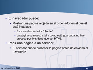 ¿Cómo funciona? (2) <ul><li>El navegador puede: </li></ul><ul><ul><li>Mostrar una página alojada en el ordenador en el que...