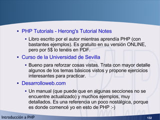 ¿Por dónde continuar? (2) <ul><ul><li>PHP Tutorials - Herong's Tutorial Notes </li></ul></ul><ul><ul><ul><li>Libro escrito...
