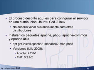 Configuración servidor (2) <ul><li>El proceso descrito aquí es para configurar el servidor en una distribución Ubuntu GNU/...