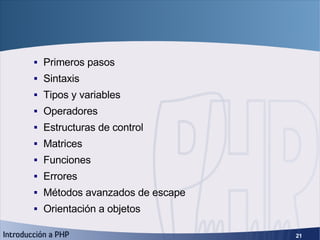 Fundamentos de PHP <ul><ul><li>Primeros pasos </li></ul></ul><ul><ul><li>Sintaxis </li></ul></ul><ul><ul><li>Tipos y varia...