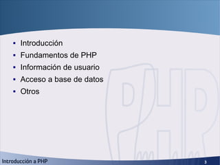Índice <ul><li>Introducción </li></ul><ul><li>Fundamentos de PHP </li></ul><ul><li>Información de usuario </li></ul><ul><l...