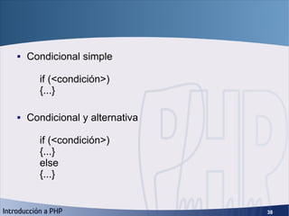 Condicionales <ul><li>Condicional simple if (<condición>) {...} </li></ul><ul><li>Condicional y alternativa if (<condición...