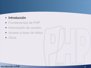 Índice <ul><li>Introducción </li></ul><ul><li>Fundamentos de PHP </li></ul><ul><li>Información de usuario </li></ul><ul><l...