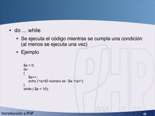 Bucles (2) <ul><li>do ... while </li></ul><ul><ul><li>Se ejecuta el código mientras se cumpla una condición (al menos se e...