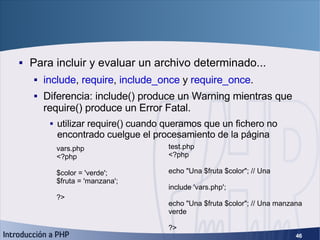 include y require <ul><li>Para incluir y evaluar un archivo determinado... </li></ul><ul><ul><li>include ,  require ,  inc...