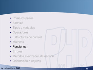 Fundamentos de PHP <ul><ul><li>Primeros pasos </li></ul></ul><ul><ul><li>Sintaxis </li></ul></ul><ul><ul><li>Tipos y varia...