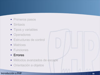 Fundamentos de PHP <ul><ul><li>Primeros pasos </li></ul></ul><ul><ul><li>Sintaxis </li></ul></ul><ul><ul><li>Tipos y varia...