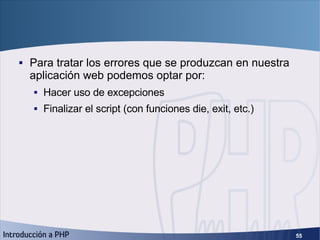 Errores <ul><li>Para tratar los errores que se produzcan en nuestra aplicación web podemos optar por: </li></ul><ul><ul><l...