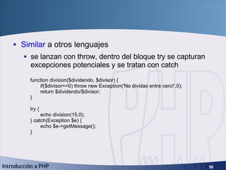 Excepciones <ul><li>Similar  a otros lenguajes </li></ul><ul><ul><li>se lanzan con throw, dentro del bloque try se captura...